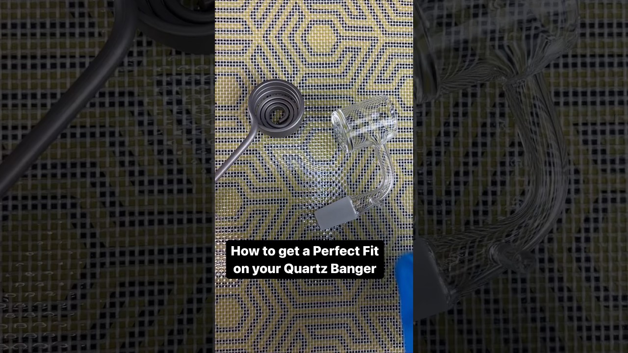 How to get a perfect fit on your Quartz Banger