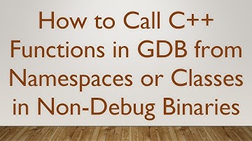 How to Call C+ +  Functions in GDB from Namespaces or Classes in Non-Debug Binaries