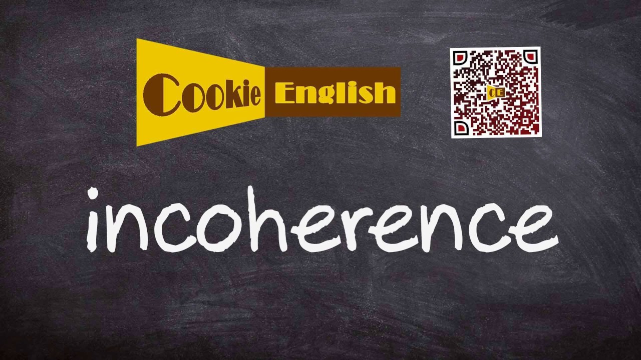 Incoherence   Pronunciation, Paraphrase, Listen & Practice