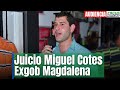 En Vivo l Audiencia Juicio Miguel Cotes, exgobernador de Magdalena #FocusNoticias