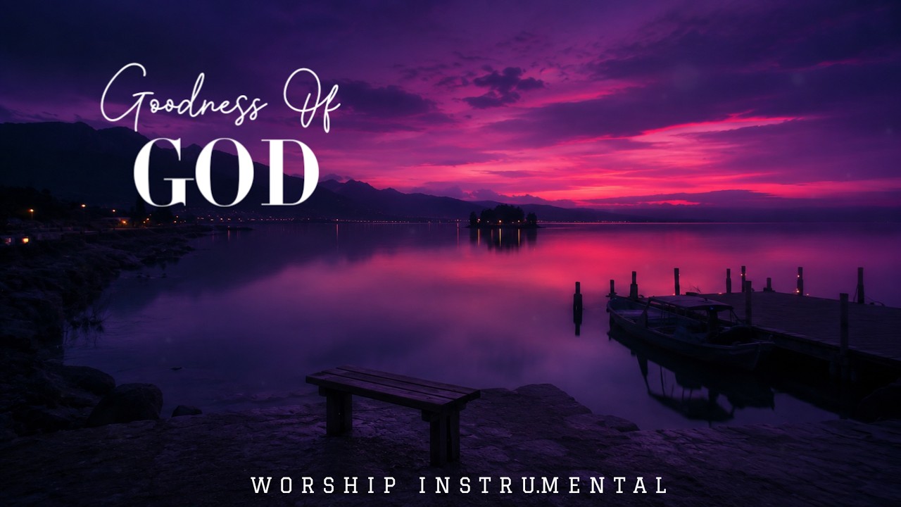 The Goodness of God | Soaking Worship Instrumental | Quiet Time & Prayer Music