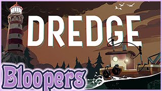 Dredge | Bloopers | Part 1