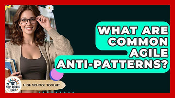 What Are Common Agile Anti-patterns? - High School Toolkit