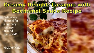 Creamy Delight: Lasagna with Bechamel Sauce Recipe-لازانیا با سس بشامل #nazifood360 #lasagnarecipe