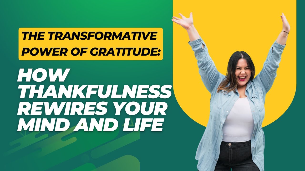 The Transformative Power of Gratitude: How Thankfulness Rewires Your ...