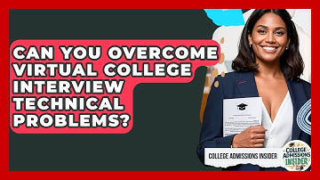 Can You Overcome Virtual College Interview Technical Problems? - College Admissions Insider