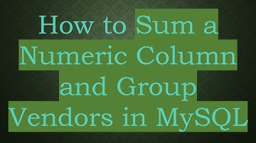 How to Sum a Numeric Column and Group Vendors in MySQL