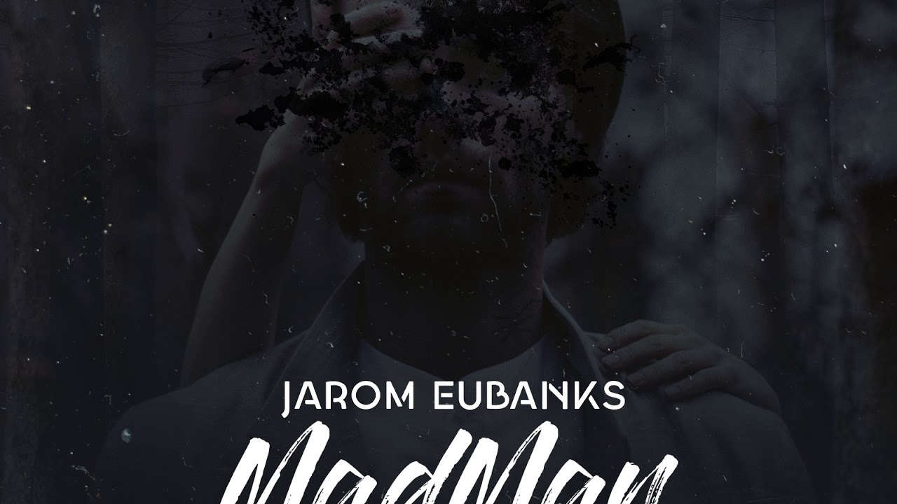 Jarom Eubanks - Mad Man full song