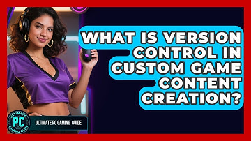 What Is Version Control In Custom Game Content Creation? - Ultimate PC Gaming Guide