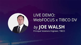 LIVE DEMO: WebFOCUS x TIBCO DV: By Joe Walsh
