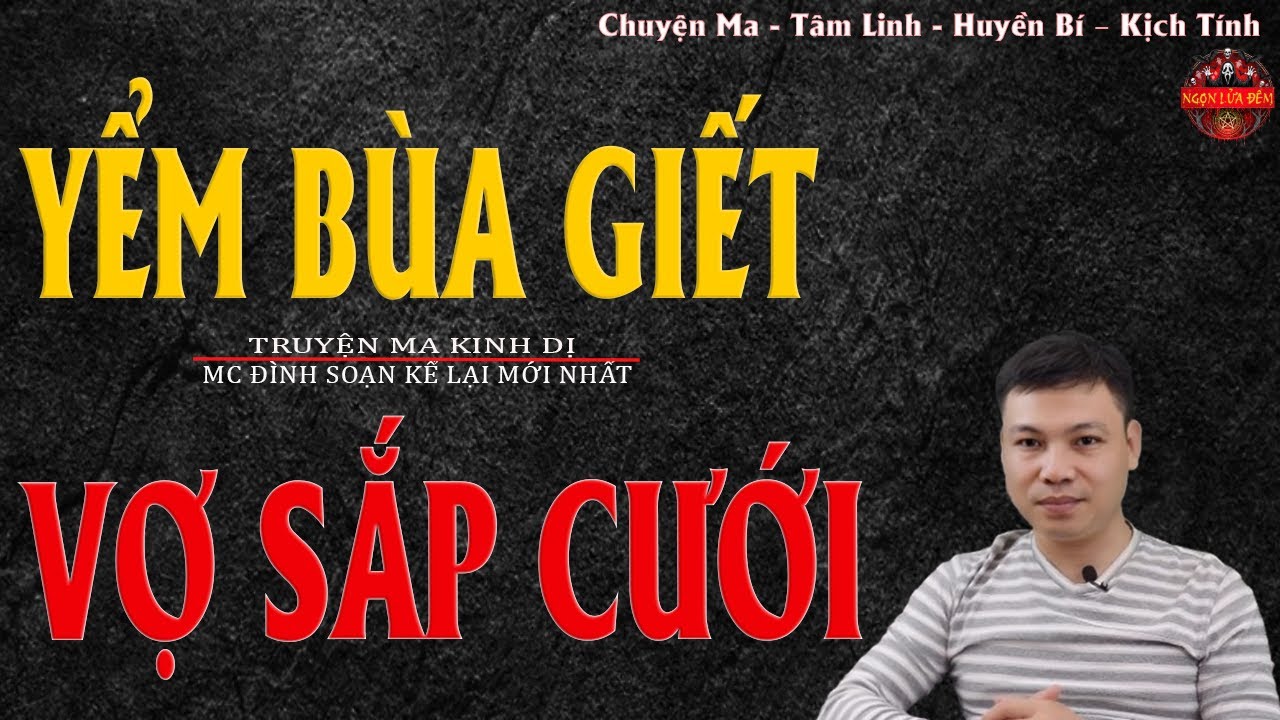 Truyện Ma Đình Soạn - YỂM BÙA GIẾT VỢ SẮP CƯỚI | Người Chồng Độc Ác - Chuyện Ma Kinh Dị