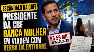 Presidente da CBF é alvo de denúncia por gasto com mulher em viagem