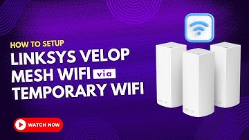 How to Setup Linksys Velop Mesh WiFi via Temporary WiFi