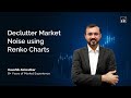 Declutter Market Noise using Renko Charts #ELMLive