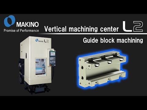 Vertical machining center L2　Guide block machining