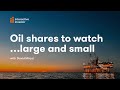 Oil shares to watch both large and small
