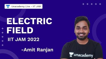 Electric Field | IITJAM 2022 || Physics || Amit Ranjan || UnacademyLive