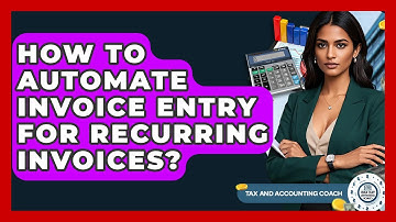 How To Automate Invoice Entry For Recurring Invoices? - Tax and Accounting Coach
