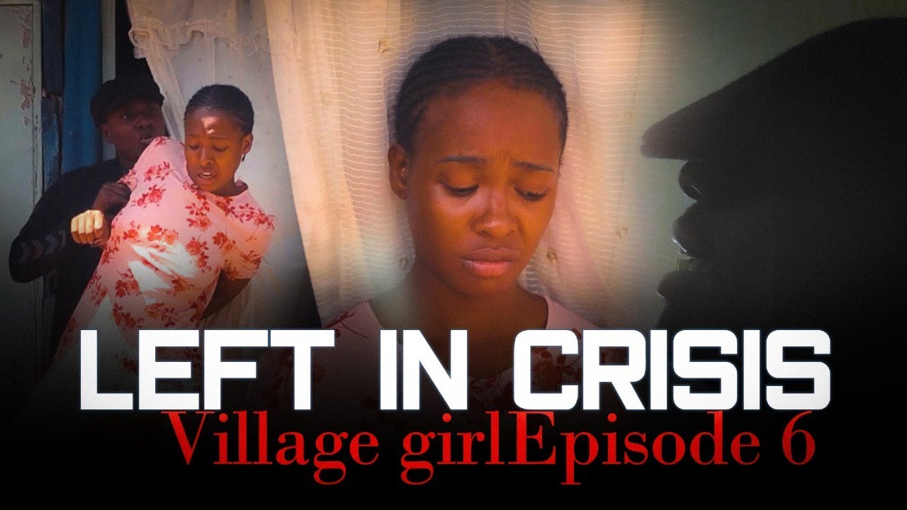 THE VILLAGE GIRL EPISODE 6(left in crisis)