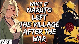 What If Naruto Left The Village After The War Part 1