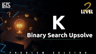 Problem K | Binary Search sheet Upsolve