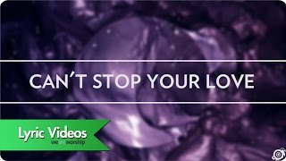 Worship Central - Can't Stop Your Love - Lyric Video chords