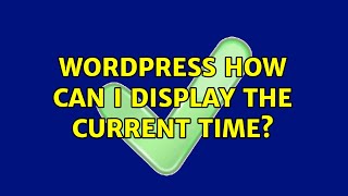 Wordpress: How can I display the current time? (3 Solutions!!)