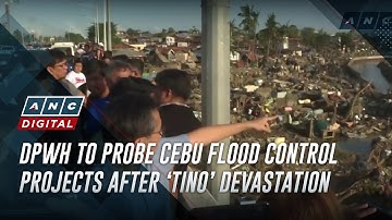 DPWH to probe Cebu flood control projects after ‘Tino’ devastation | ANC