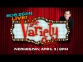 Bob egan live the variety show