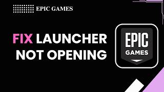 How To Fix Epic Games Launcher Not Opening