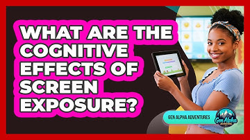 What Are The Cognitive Effects Of Screen Exposure?