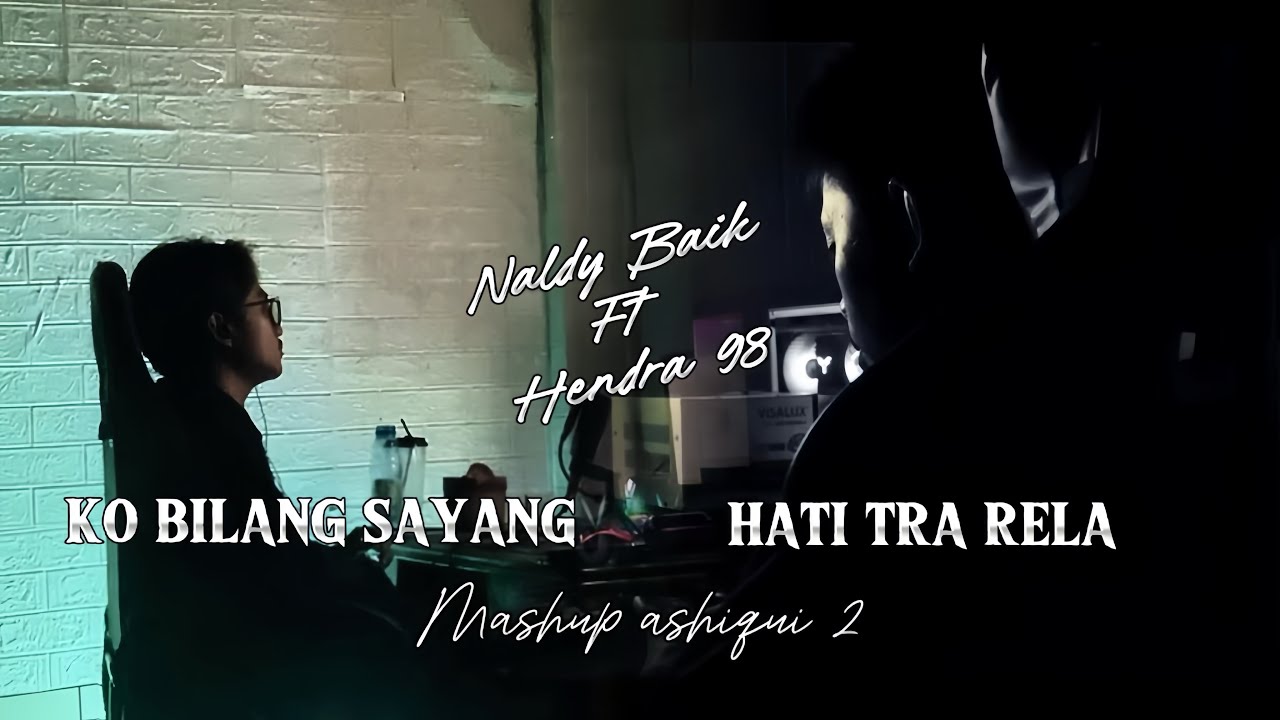 DJ SAD KO BILANG SAYANG x HATI TRA RELA MASHUP ASHIQUI2 (NALDY BAIK ft HENDRA 98 )