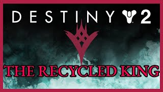 Destiny 2 | The Recycled King