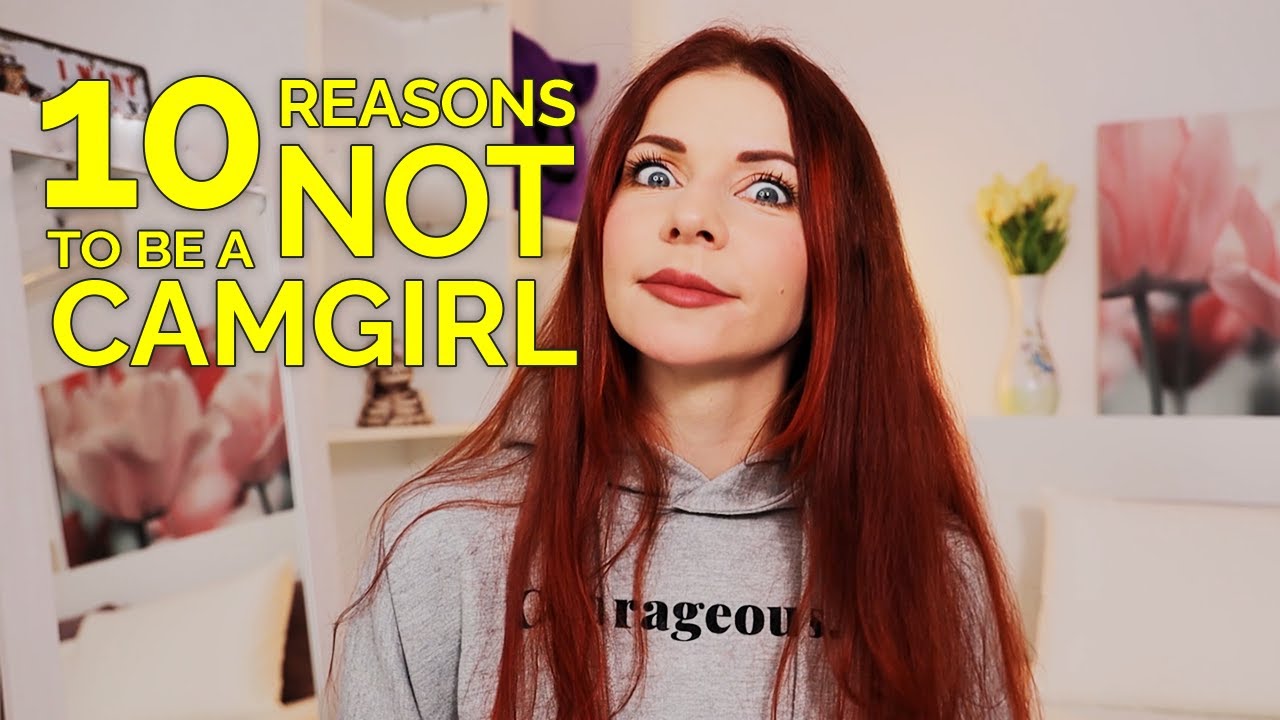 10 Reasons Not To Be A Camgirl Youtube
