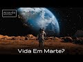 Será Que Existe Ou Já Existiu VIDA EM MARTE? | Através Dos Fatos