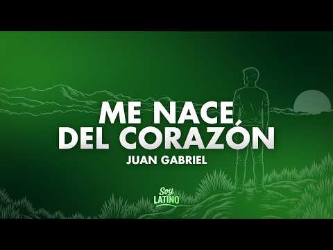 Juan Gabriel - Me Nace Del Corazón (Letra)