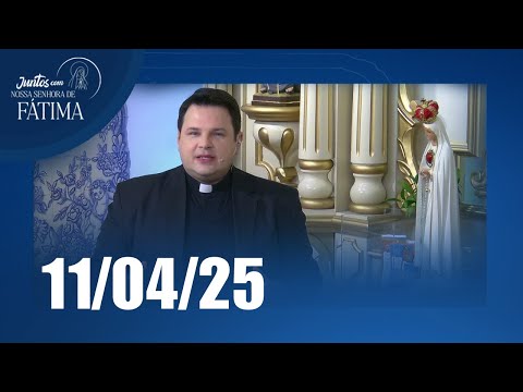 Juntos com Nossa Senhora de Fátima | 11/04/2025