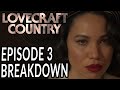 LOVECRAFT COUNTRY Episode 3 Breakdown, Theories, and Details You Missed!