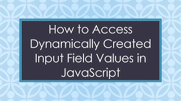 How to Access Dynamically Created Input Field Values in JavaScript