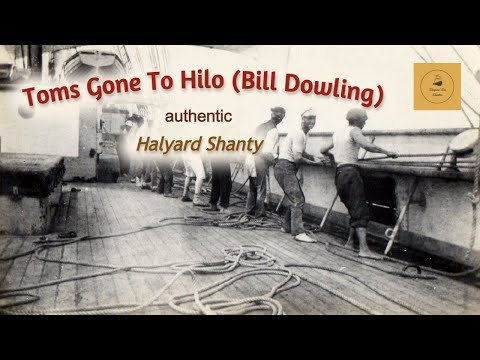 Toms Gone To Hilo (Bill Dowling) - Halyard Shanty