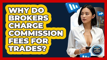 Why Do Brokers Charge Commission Fees For Trades? - Stock and Options Playbook