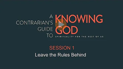"Leave the Rules Behind" (Knowing God, Session 1)