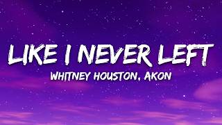 Whitney Houston, Akon - Like I Never Left (Lyrics)