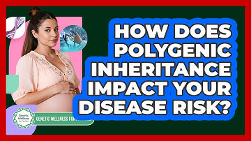 How Does Polygenic Inheritance Impact Your Disease Risk? - Genetic Wellness for Families
