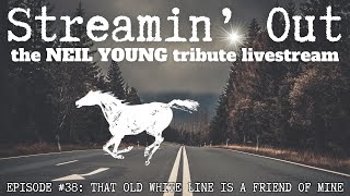 Streamin&#39; Out #38 Neil Young tribute livestream THAT OLD WHITE LINE IS A FRIEND OF MINE