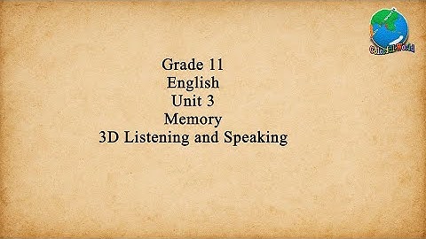 Grade 11, English, Unit 3, Memory, 3D Listening and Speaking