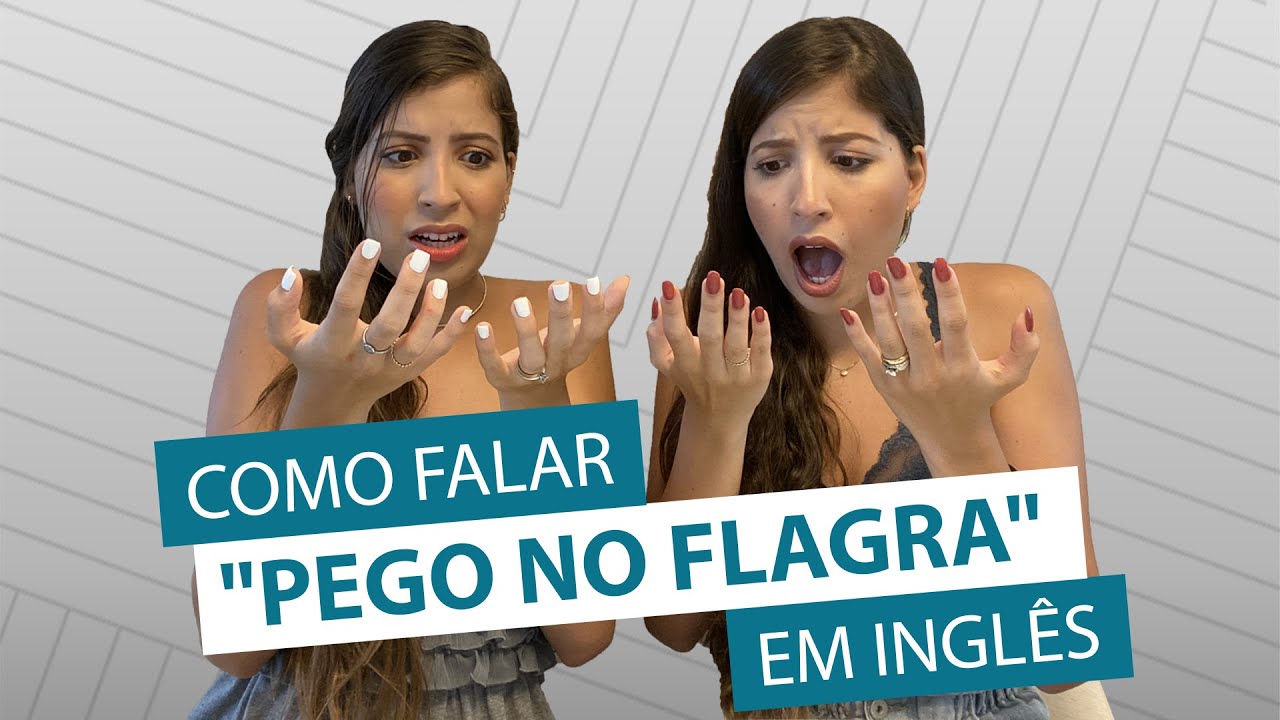 Como se diz Ser Pego no Flagra em inglês?