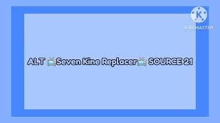 ALT 📺Seven Kine Replacer📺 SOURCE 21
