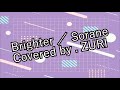 【歌ってみた】Brighter/空音【ZURI】
