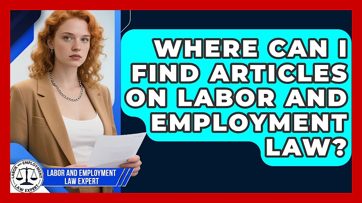 Where Can I Find Articles on Labor and Employment Law? | Labor and Employment Law Expert News